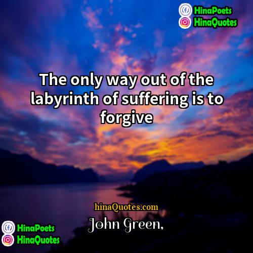 John Green Quotes | The only way out of the labyrinth
